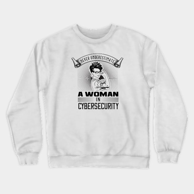 Never Underestimate a Woman in Cybersecurity Crewneck Sweatshirt by DFIR Diva